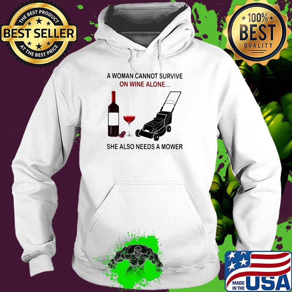 A woman cannot survive on wine alone she also needs a mower s Hoodie A woman cannot survive on wine alone she also needs a mower s Hoodie