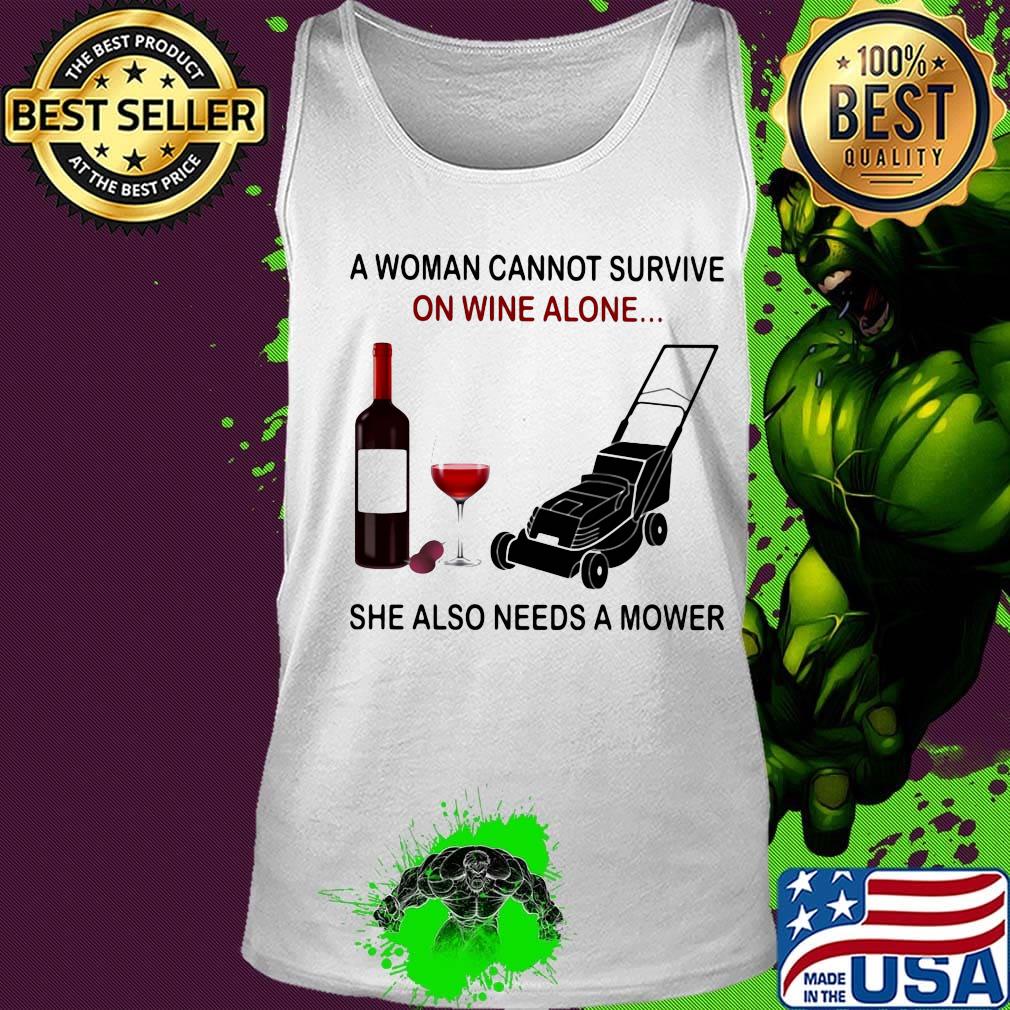 A woman cannot survive on wine alone she also needs a mower s Tank top A woman cannot survive on wine alone she also needs a mower s Tank top