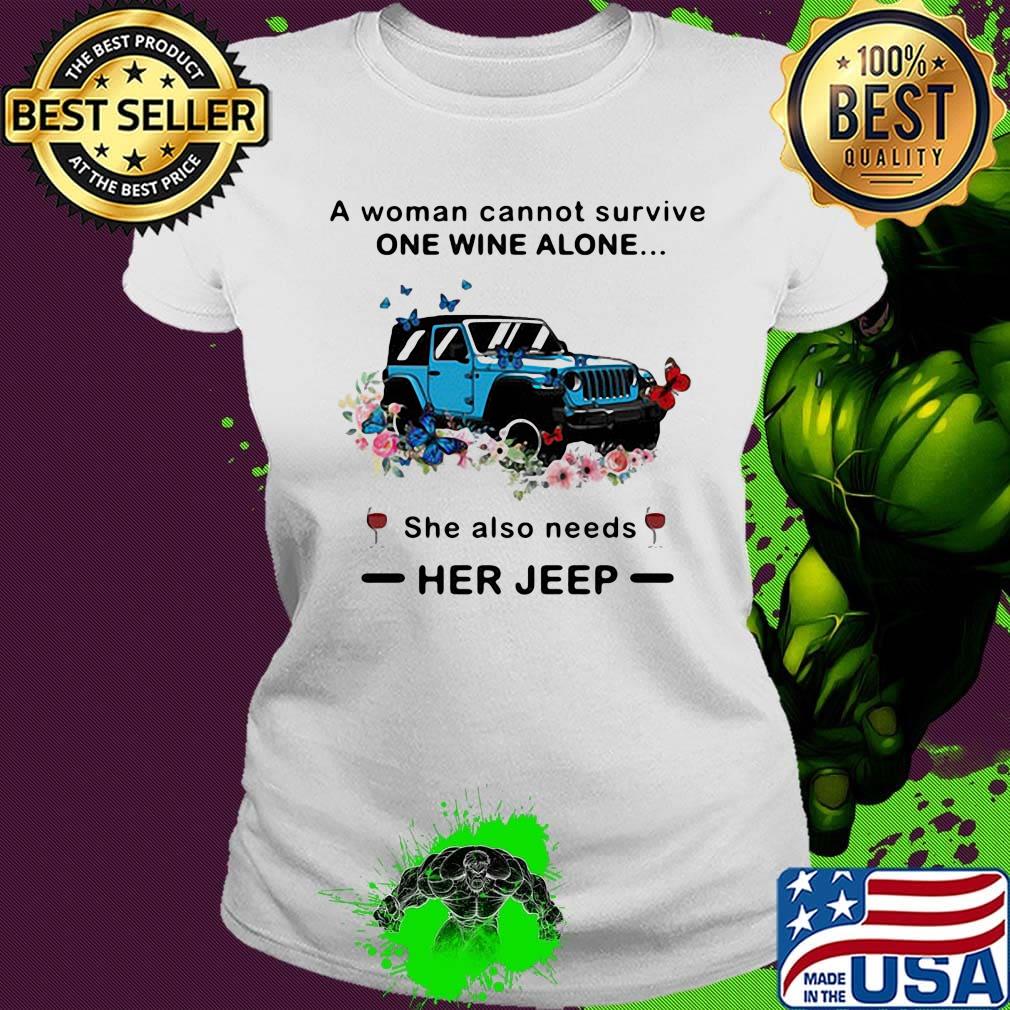 A woman cannot survive one wine alone she also needs her jeep Butterfly flowrer s Ladies tee A woman cannot survive one wine alone she also needs her jeep Butterfly flowrer s Ladies tee