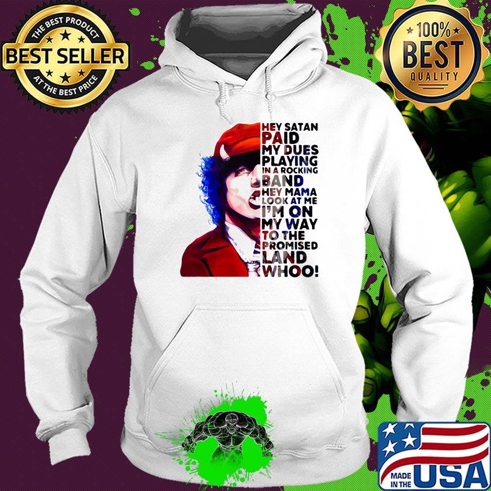 Acdc hey satan paid my dues playing in a rocking band hey mama look at me i'm on my way to the promised land whoo s Hoodie Acdc hey satan paid my dues playing in a rocking band hey mama look at me i'm on my way to the promised land whoo s Hoodie