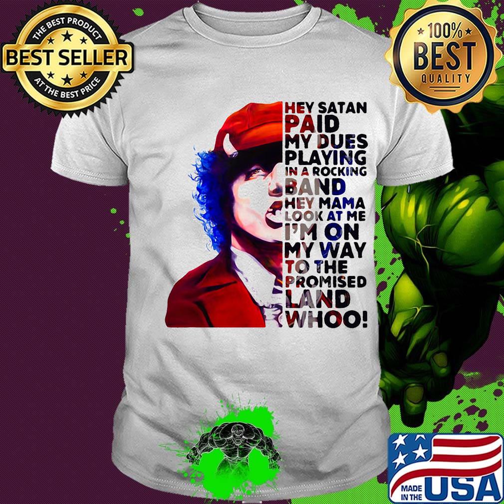 Acdc hey satan paid my dues playing in a rocking band hey mama look at me i'm on my way to the promised land whoo shirt