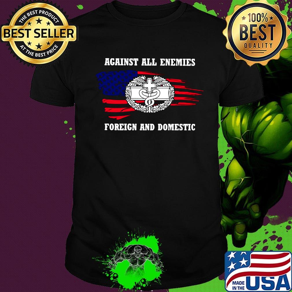 Against all enemies foreign and domestic american flag happy independence day shirt