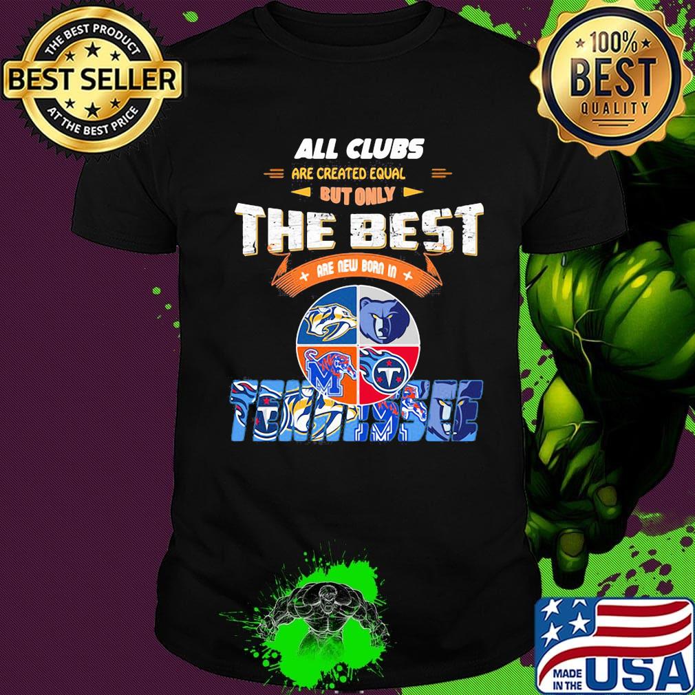 All clubs are created equal but only the best are new born in tennessee logo shirt