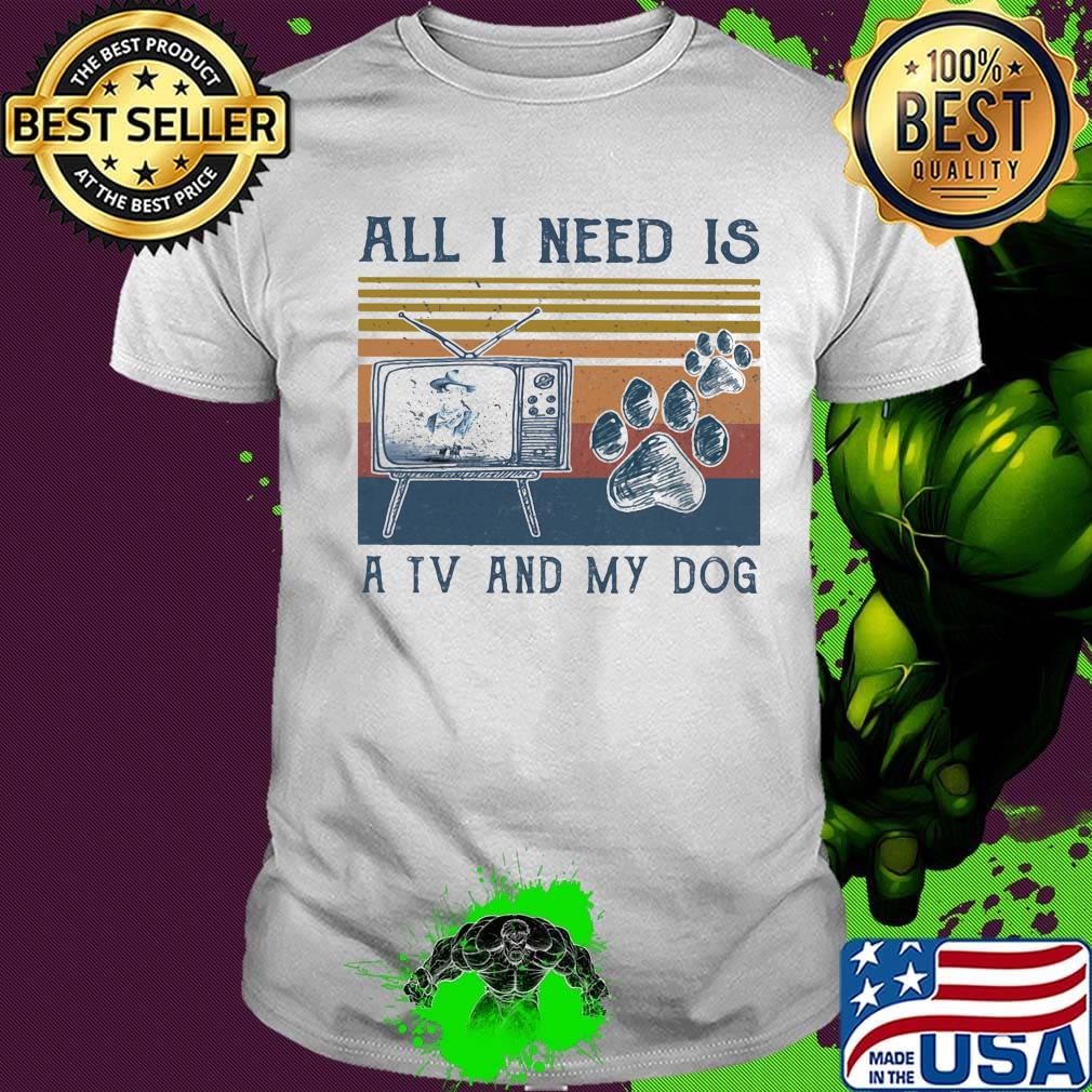 All i need is a tv and my dog paw vintage retro shirt