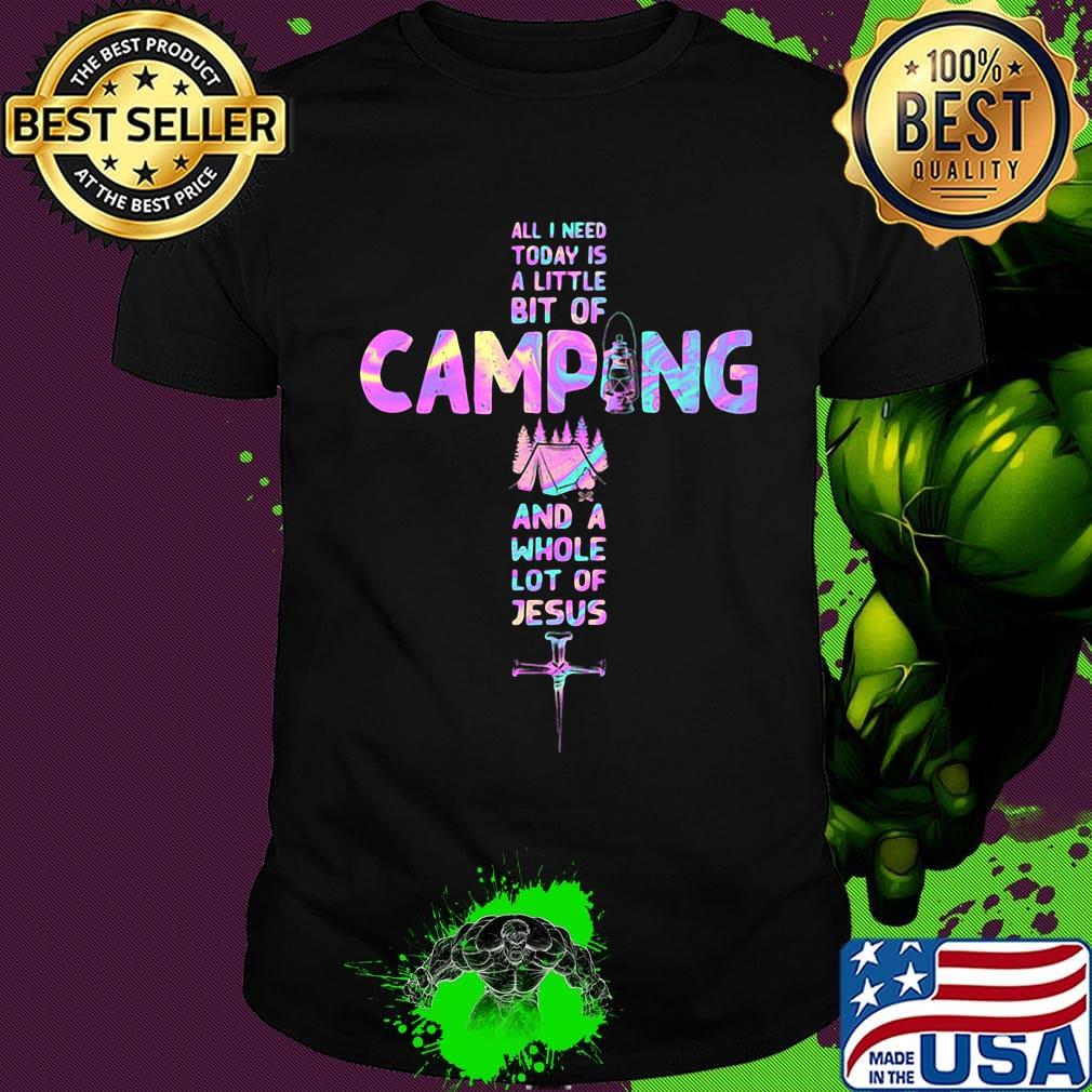 All i need today is a little bit of camping and a whole lot of Jesus cross shirt