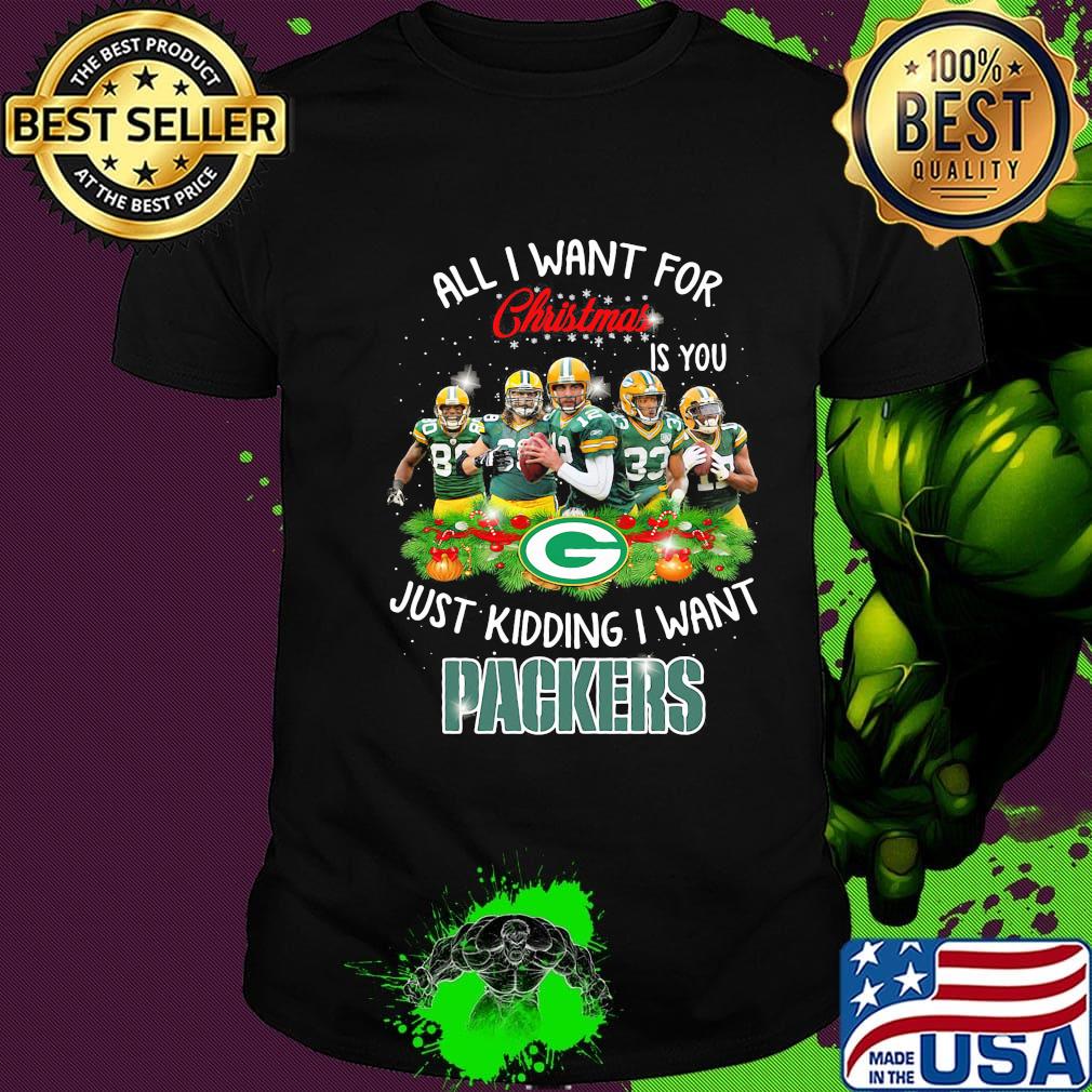 All i want for christmas is you just kidding i want green bay packers shirt
