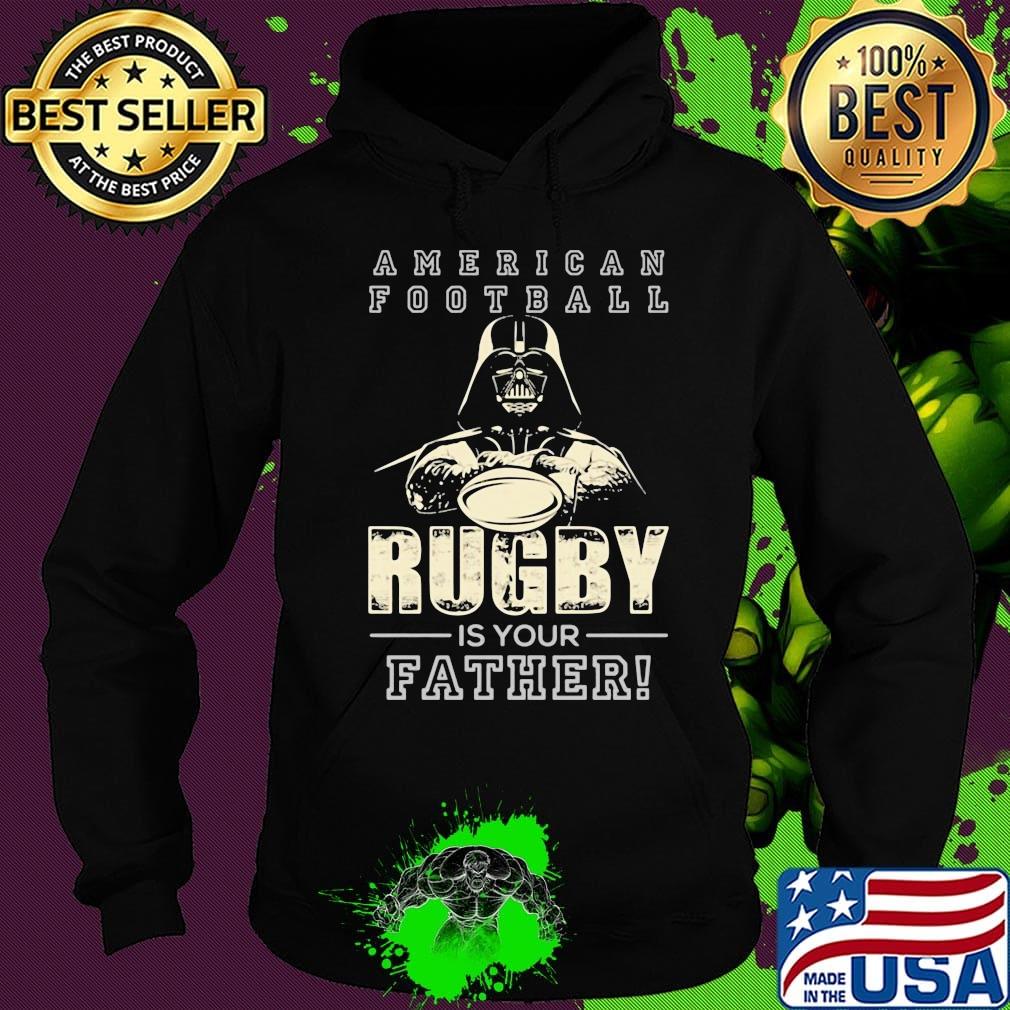 American football Rugby is your father Star wars s Hoodie American football Rugby is your father Star wars s Hoodie