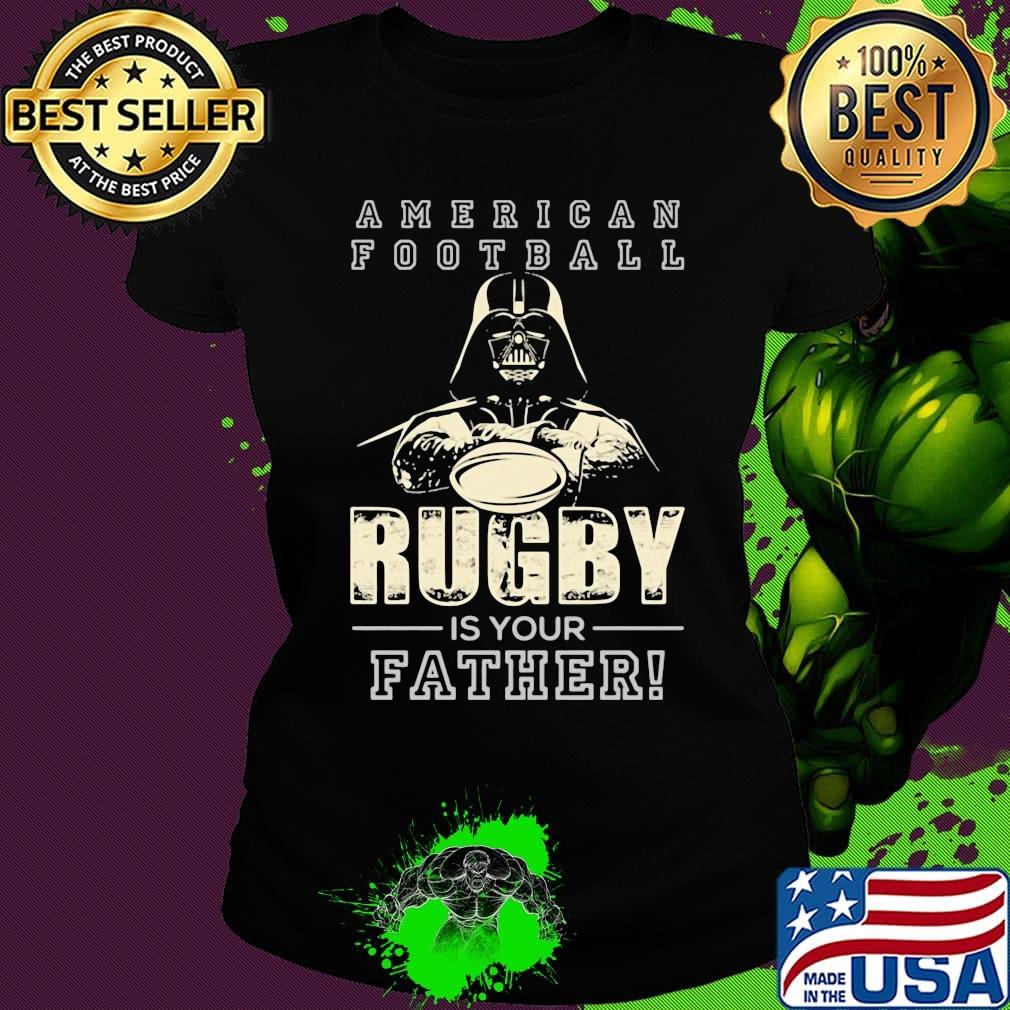 American football Rugby is your father Star wars s Ladies tee American football Rugby is your father Star wars s Ladies tee