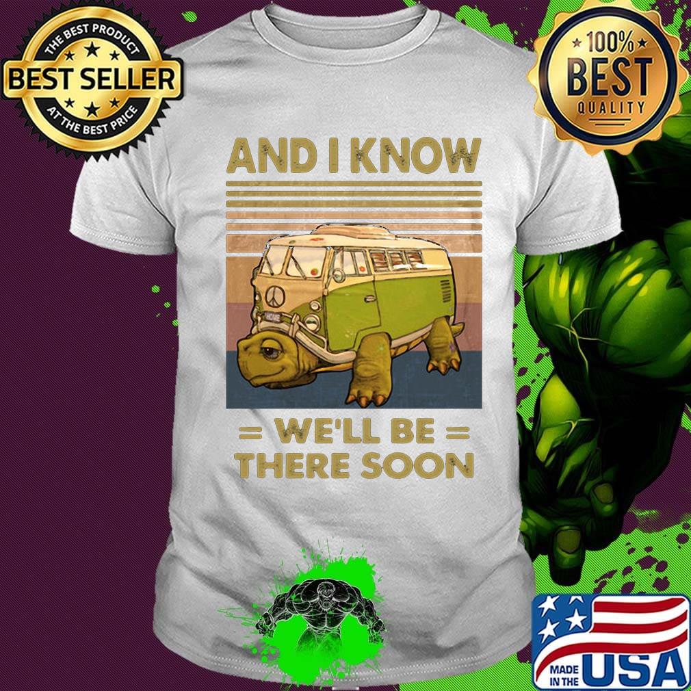 And I know we'll be there soon vintage retro shirt