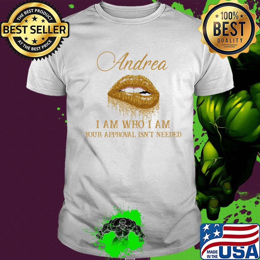 Andrea I Am Who I Am Your Approval Isn't Needed Lips Shirt