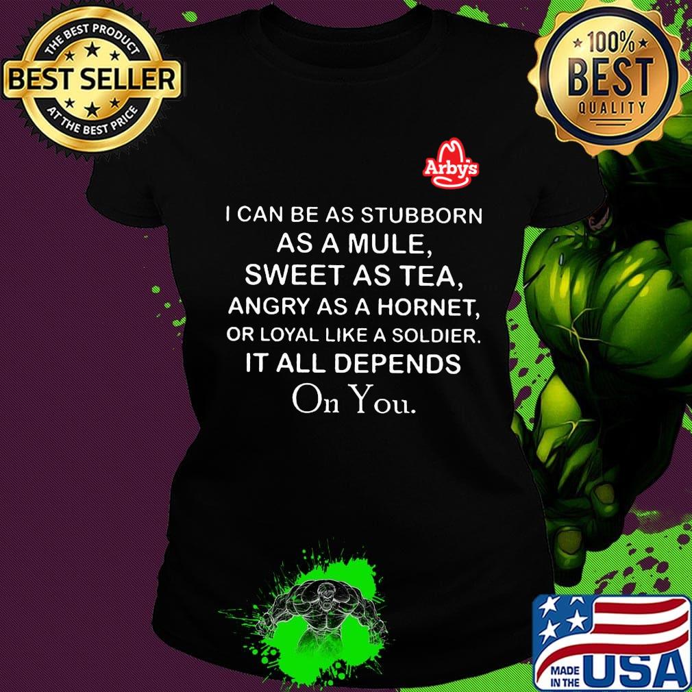 Arby's I can be as stubborn as a mule sweet as tea s Ladies tee Arby's I can be as stubborn as a mule sweet as tea s Ladies tee
