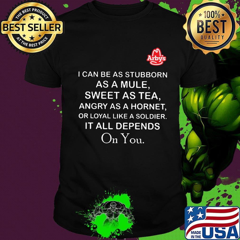 Arby's I can be as stubborn as a mule sweet as tea shirt Arby's I can be as stubborn as a mule sweet as tea shirt