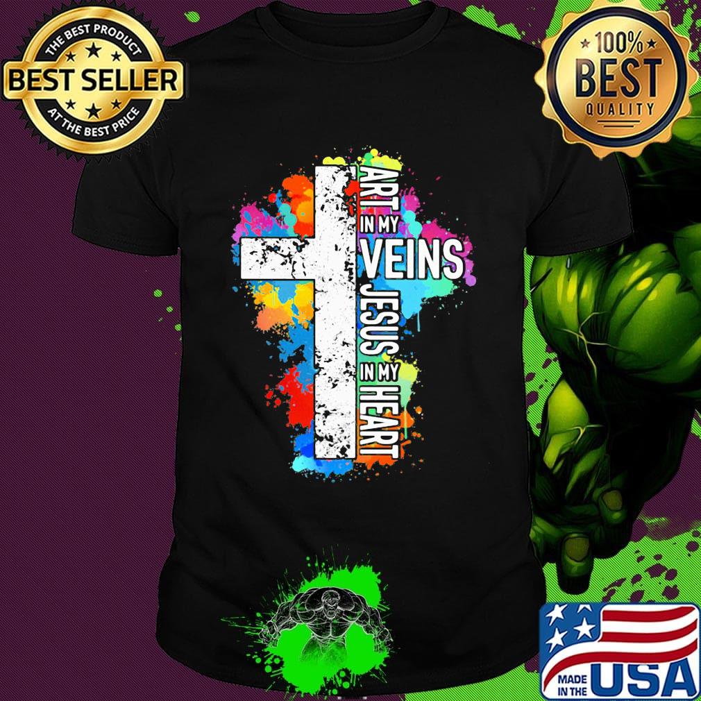 Art in my Veins Jesus in my heart shirt