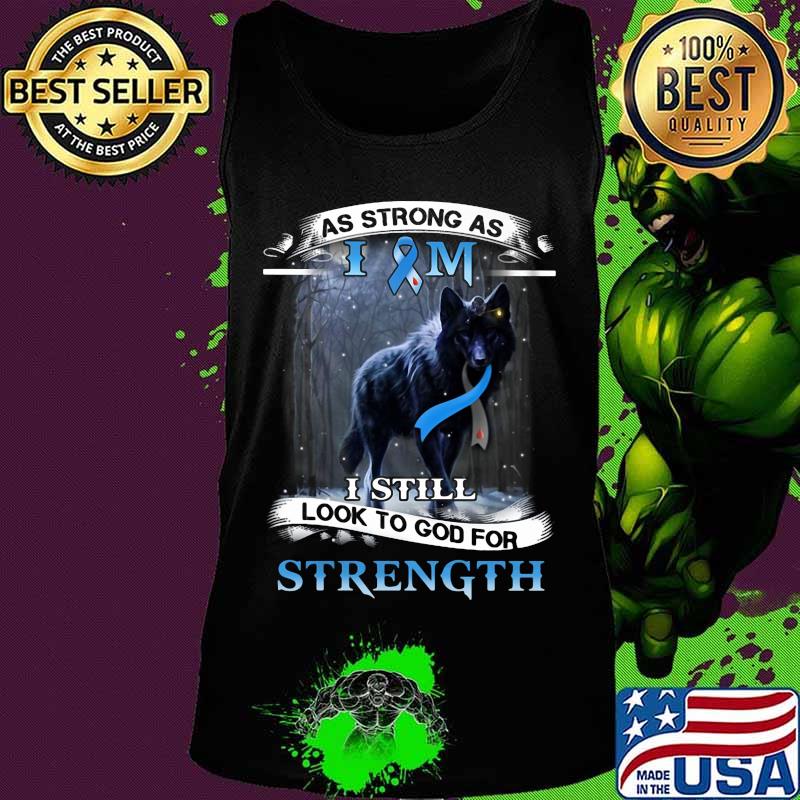 As strong as I Am I still look to good for strength Wolf Cancer awareness s Tank top As strong as I Am I still look to good for strength Wolf Cancer awareness s Tank top