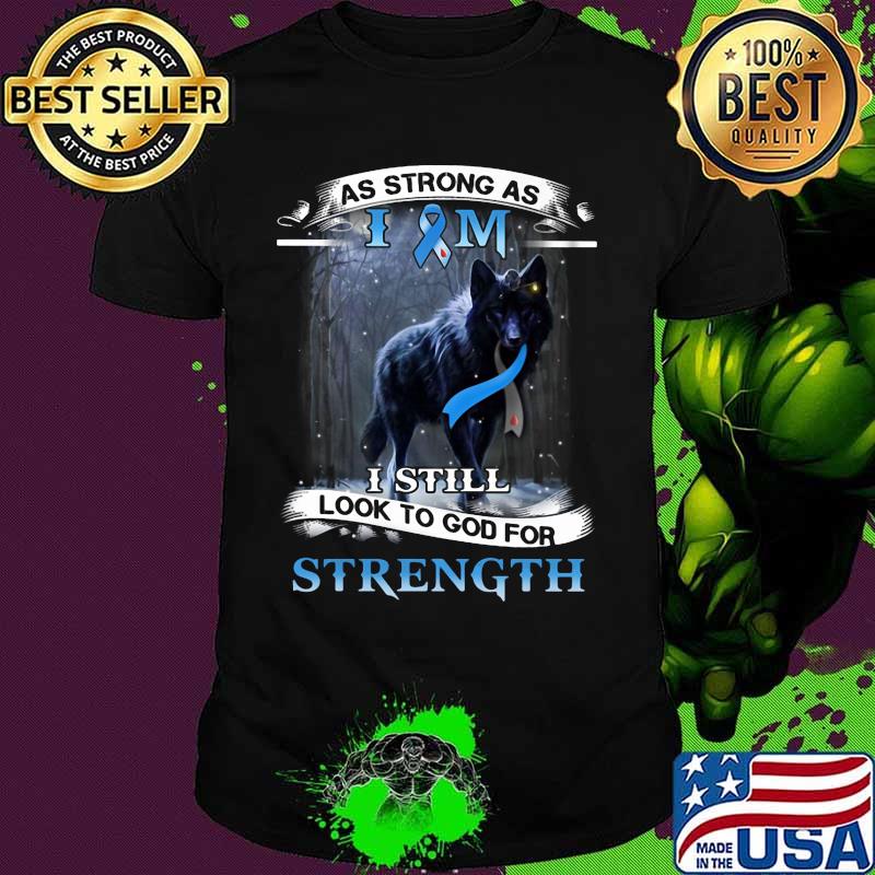 As strong as I Am I still look to good for strength Wolf Cancer awareness shirt