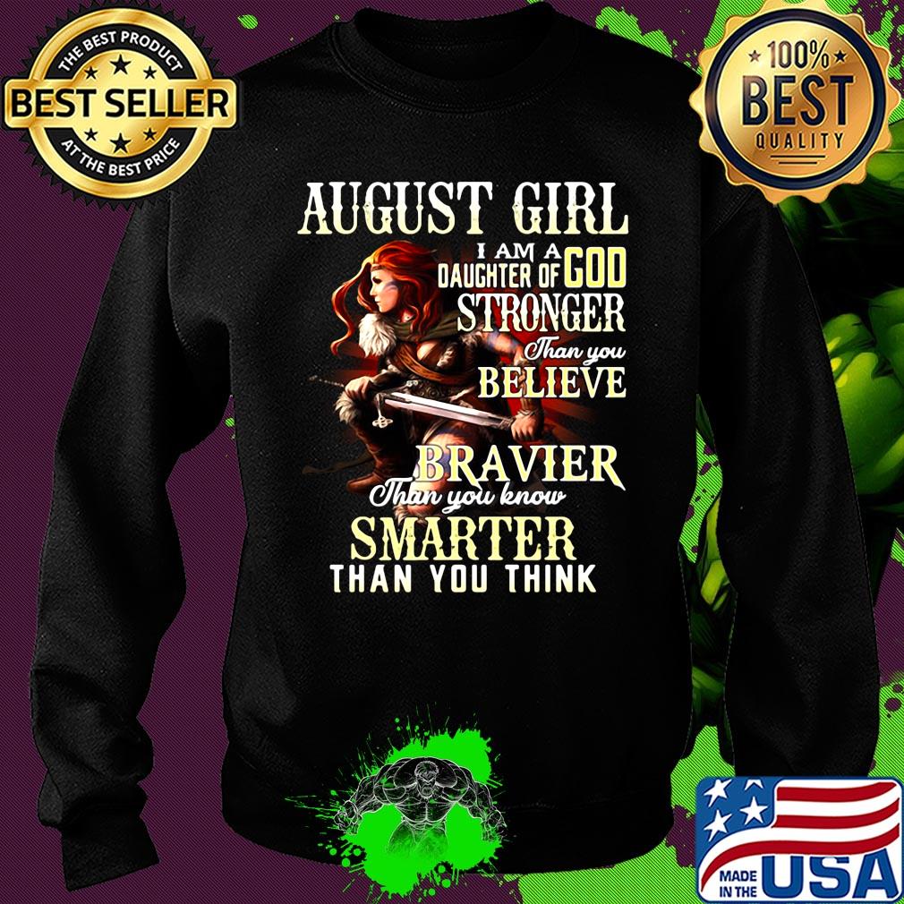 August girl i am a daughter of god stronger than you believe braver than you know smarter than you think s Sweater August girl i am a daughter of god stronger than you believe braver than you know smarter than you think s Sweater