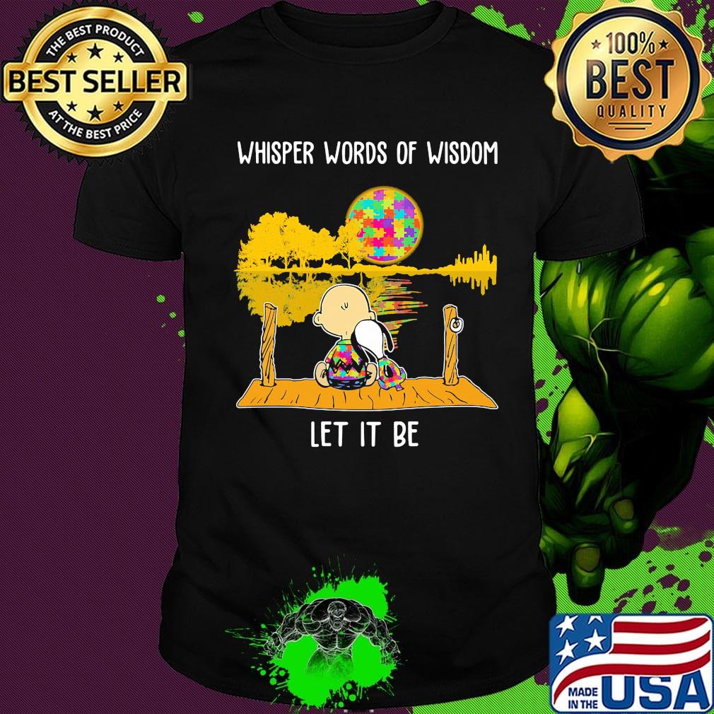 Autism awareness snoopy and charlie whisper words of wisdom let it be shirt