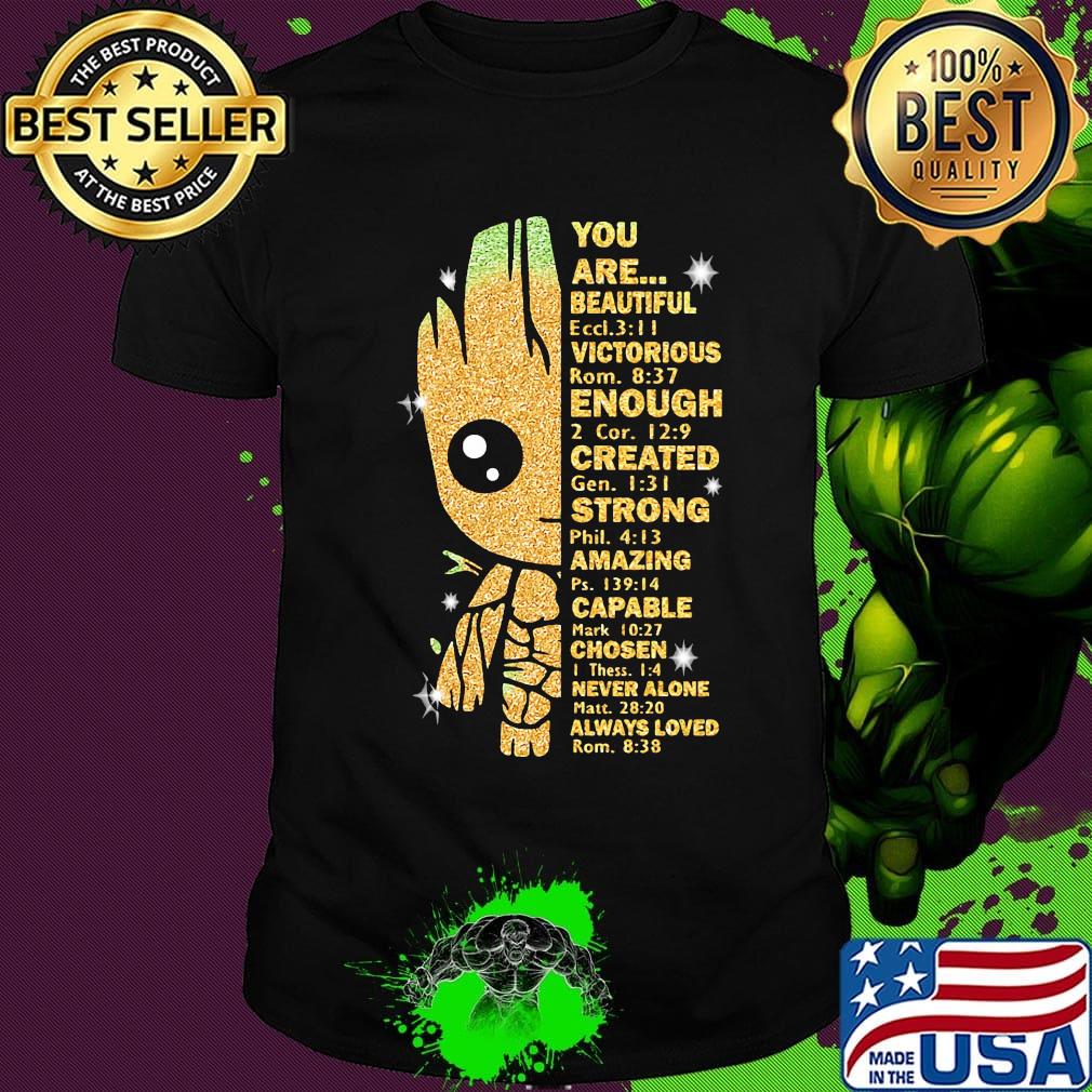 Baby groot you are beautiful victorious enough created strong amazing capable chosen never alone shirt