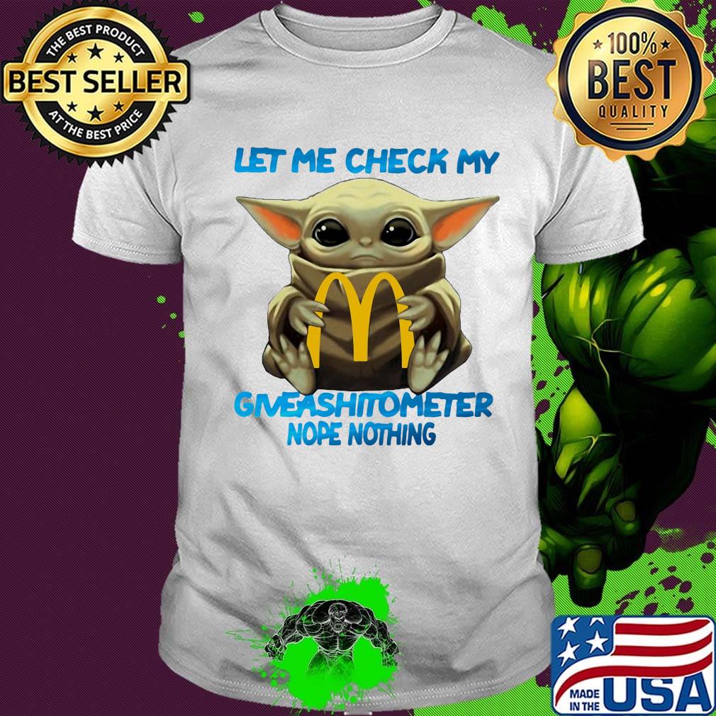 Baby yoda hug mcdonald's let me check my giveashitometer nope nothing shirt Baby yoda hug mcdonald's let me check my giveashitometer nope nothing shirt