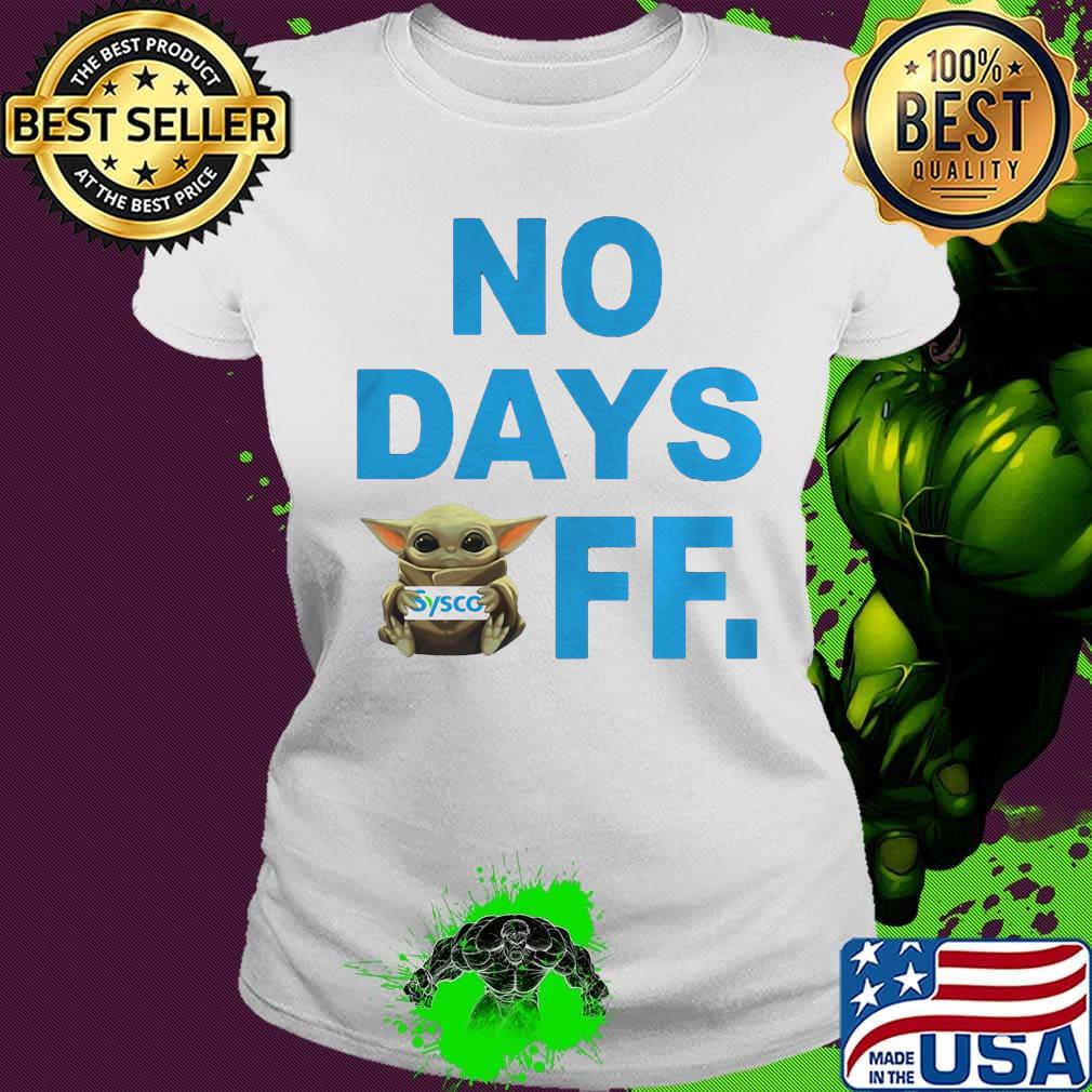 Baby yoda hug sysco no day off s Ladies tee Baby yoda hug sysco no day off s Ladies tee
