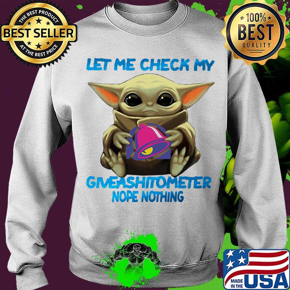 Baby yoda hug taco bell let me check my giveashitometer nope nothing s Sweater Baby yoda hug taco bell let me check my giveashitometer nope nothing s Sweater