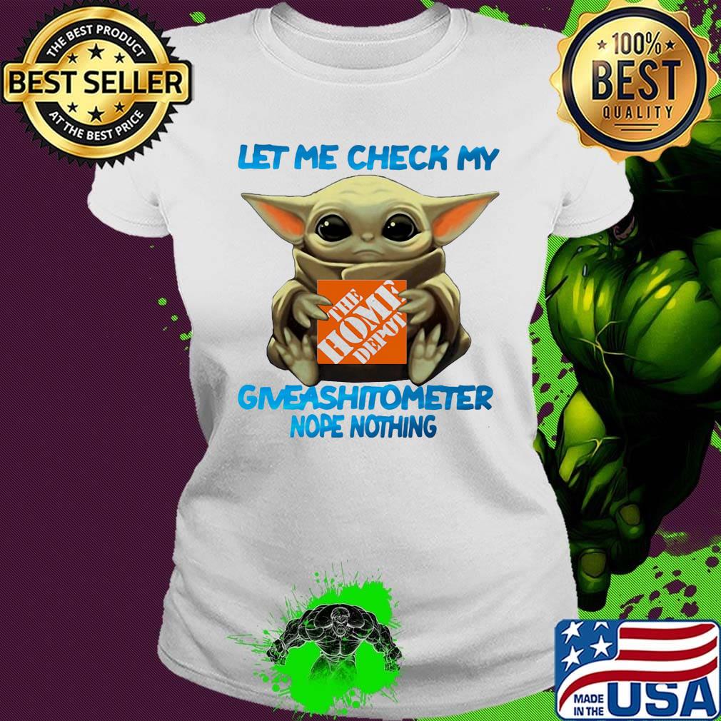 Baby yoda hug the home depot let me check my giveashitometer nope nothing s Ladies tee Baby yoda hug the home depot let me check my giveashitometer nope nothing s Ladies tee