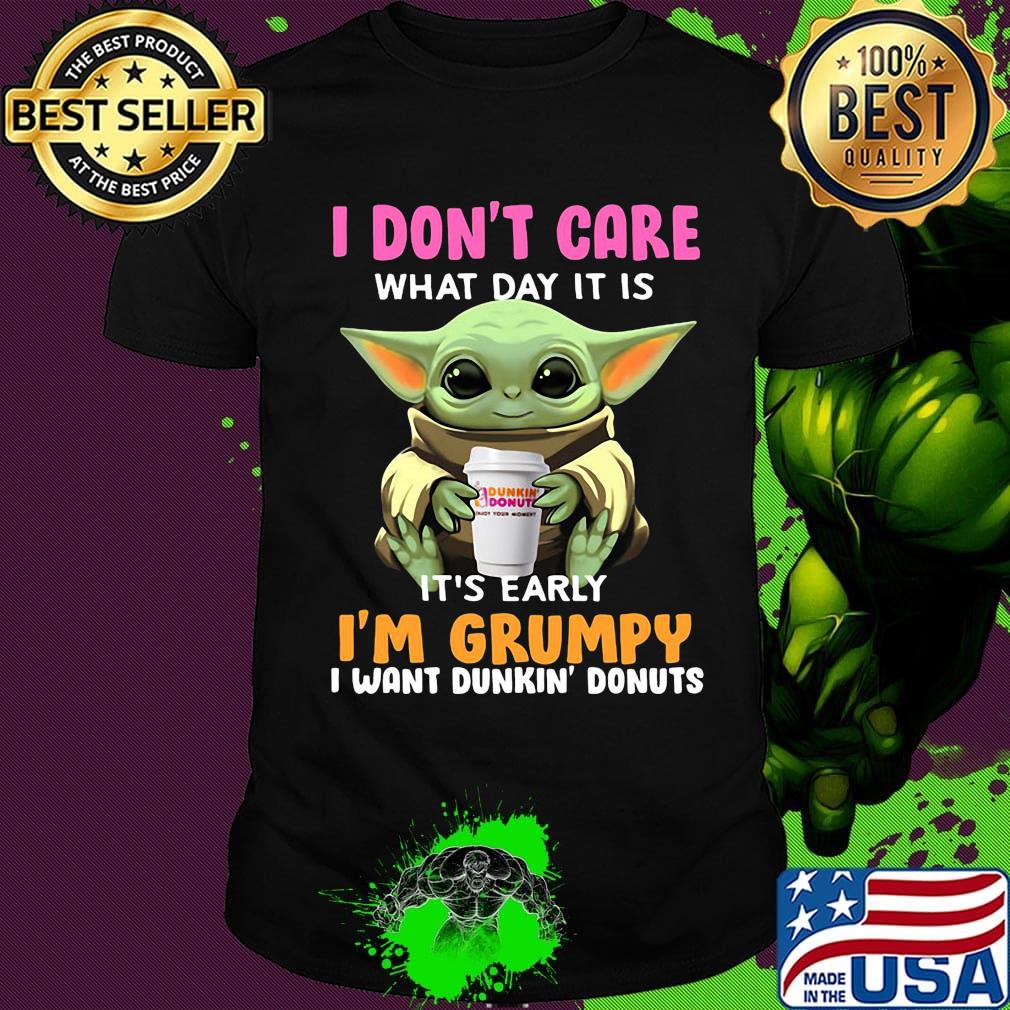 Baby yoda i don't care what day it is i'm grumpy i want dunkin donuts logo shirt