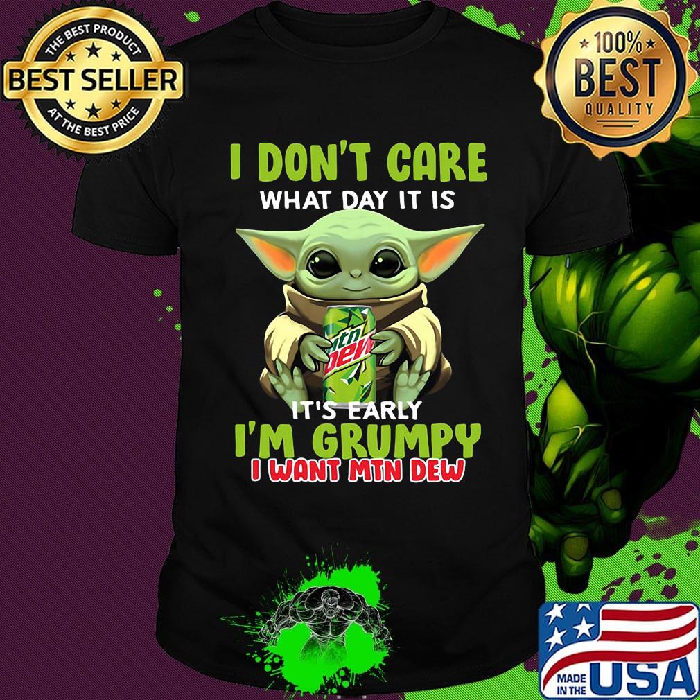 Baby yoda i don't care what day it is i'm grumpy i want mtn dew shirt