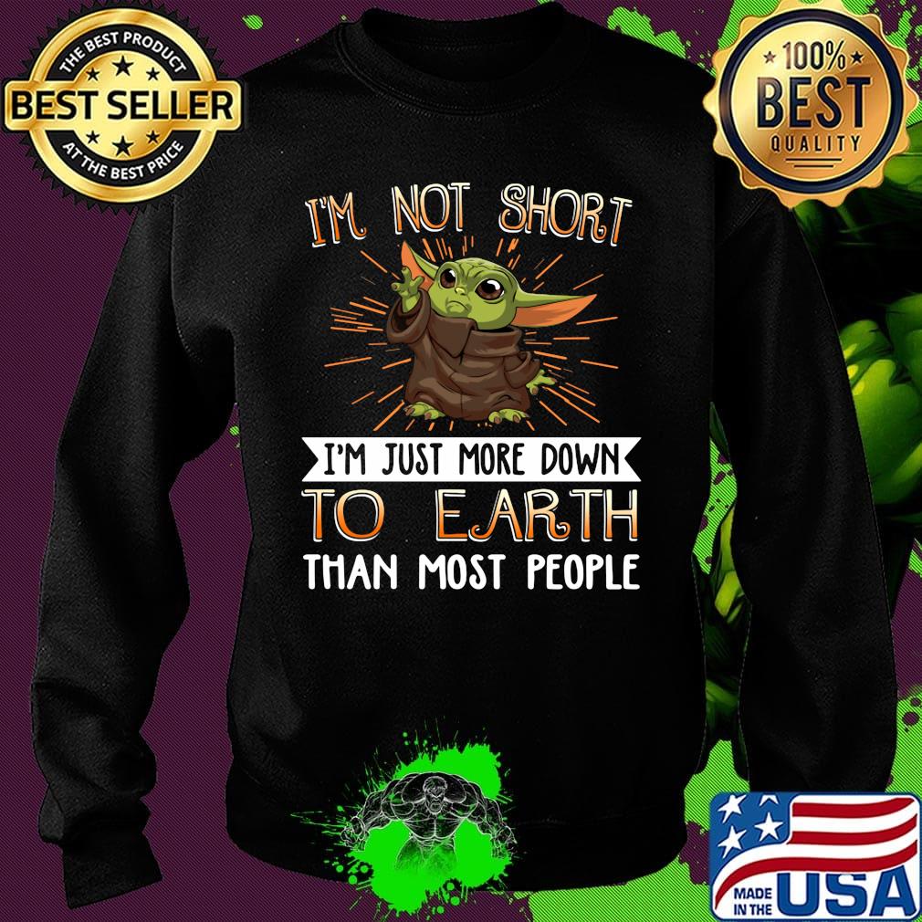 Baby yoda i'm not short i'm just more down to earth than most people s Sweater Baby yoda i'm not short i'm just more down to earth than most people s Sweater