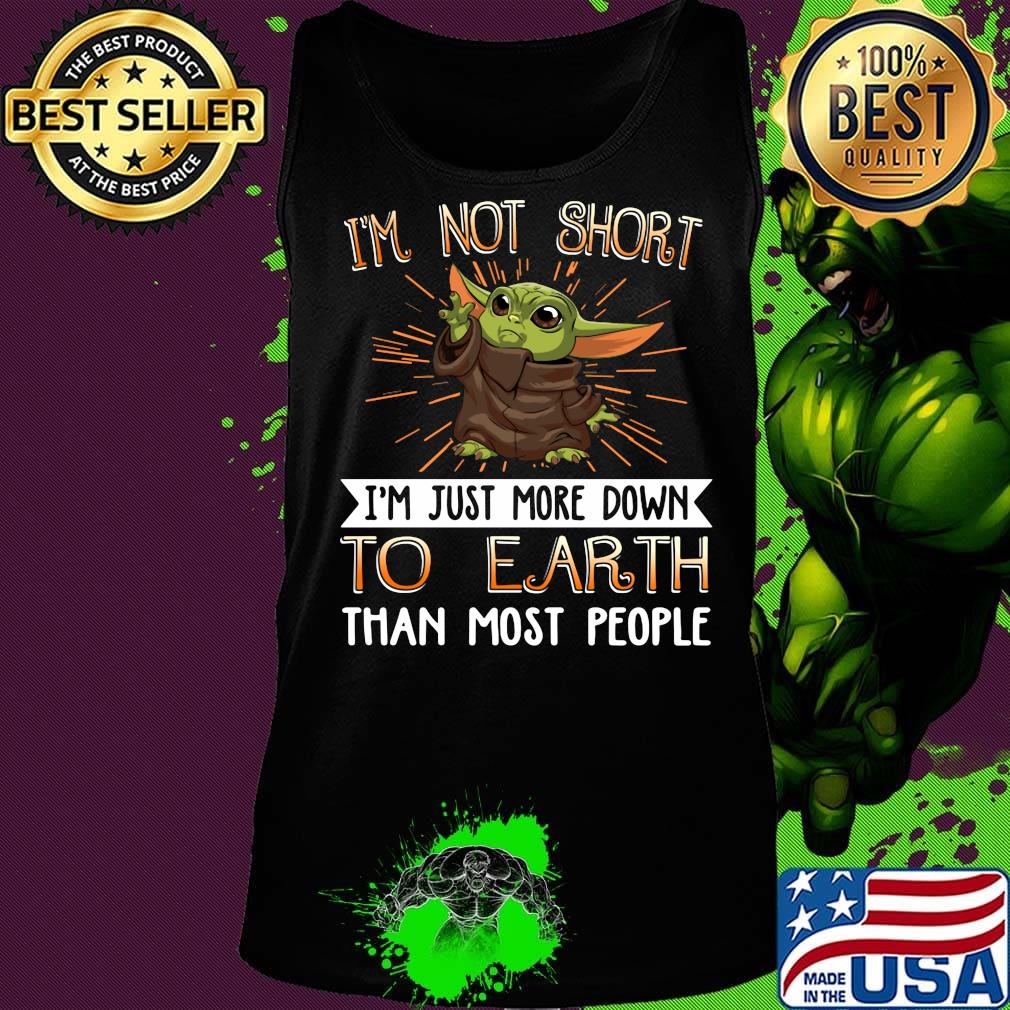 Baby yoda i'm not short i'm just more down to earth than most people s Tank top Baby yoda i'm not short i'm just more down to earth than most people s Tank top