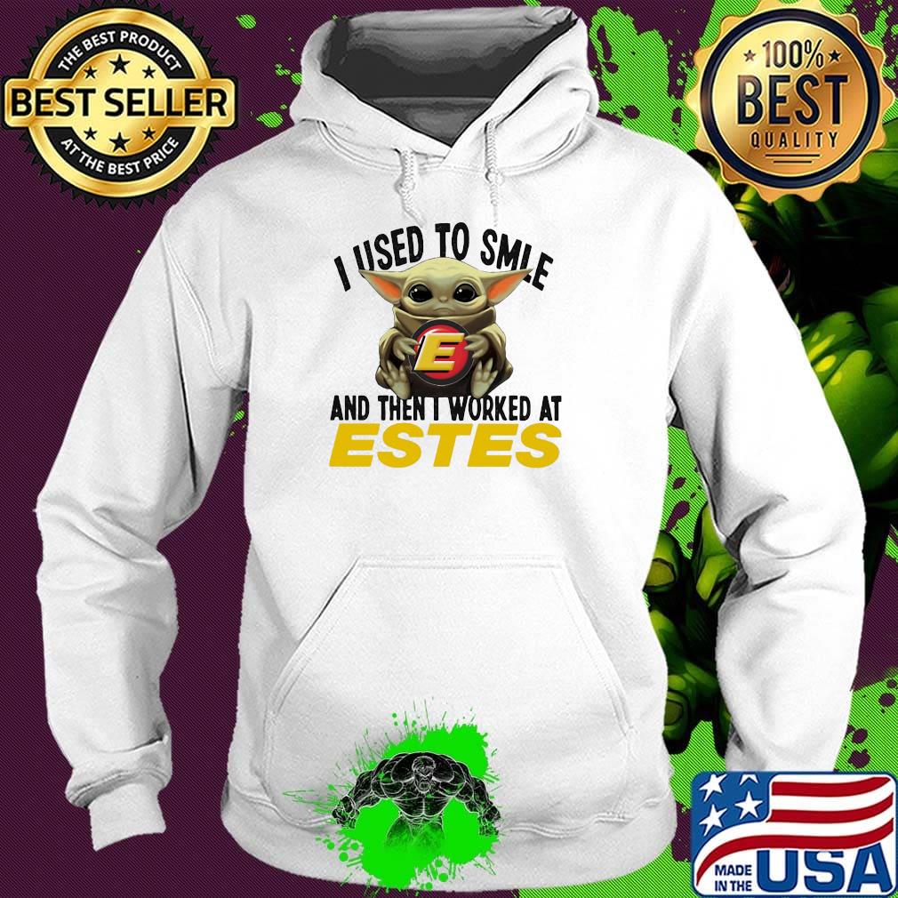 Baby yoda i used to smile and then i worked at estes s Hoodie Baby yoda i used to smile and then i worked at estes s Hoodie