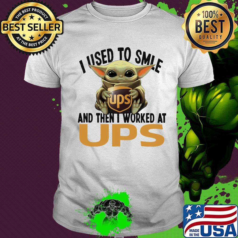 Baby yoda i used to smile and then i worked at ups shirt