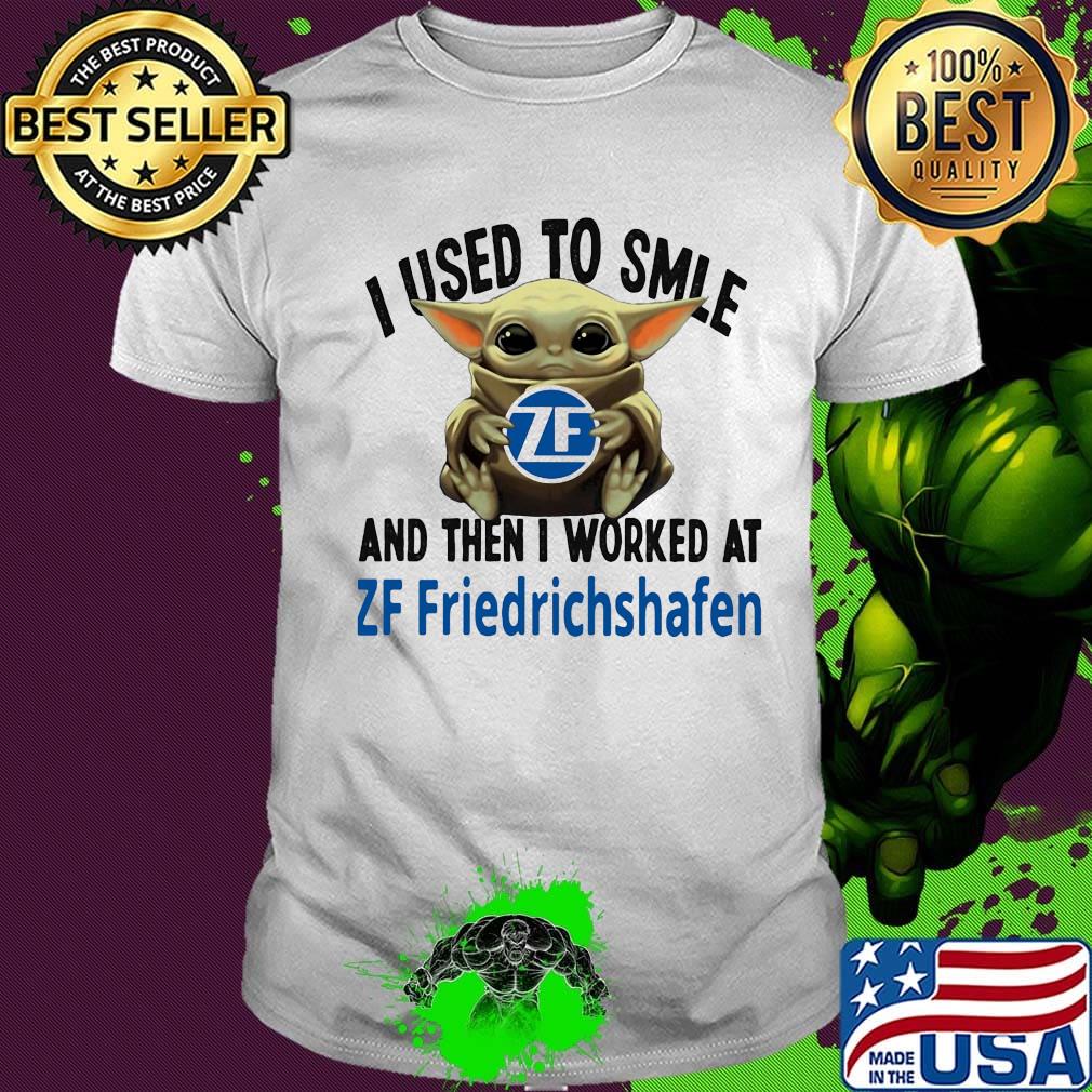 Baby yoda i used to smile and then i worked at zf friedrichshafen shirt