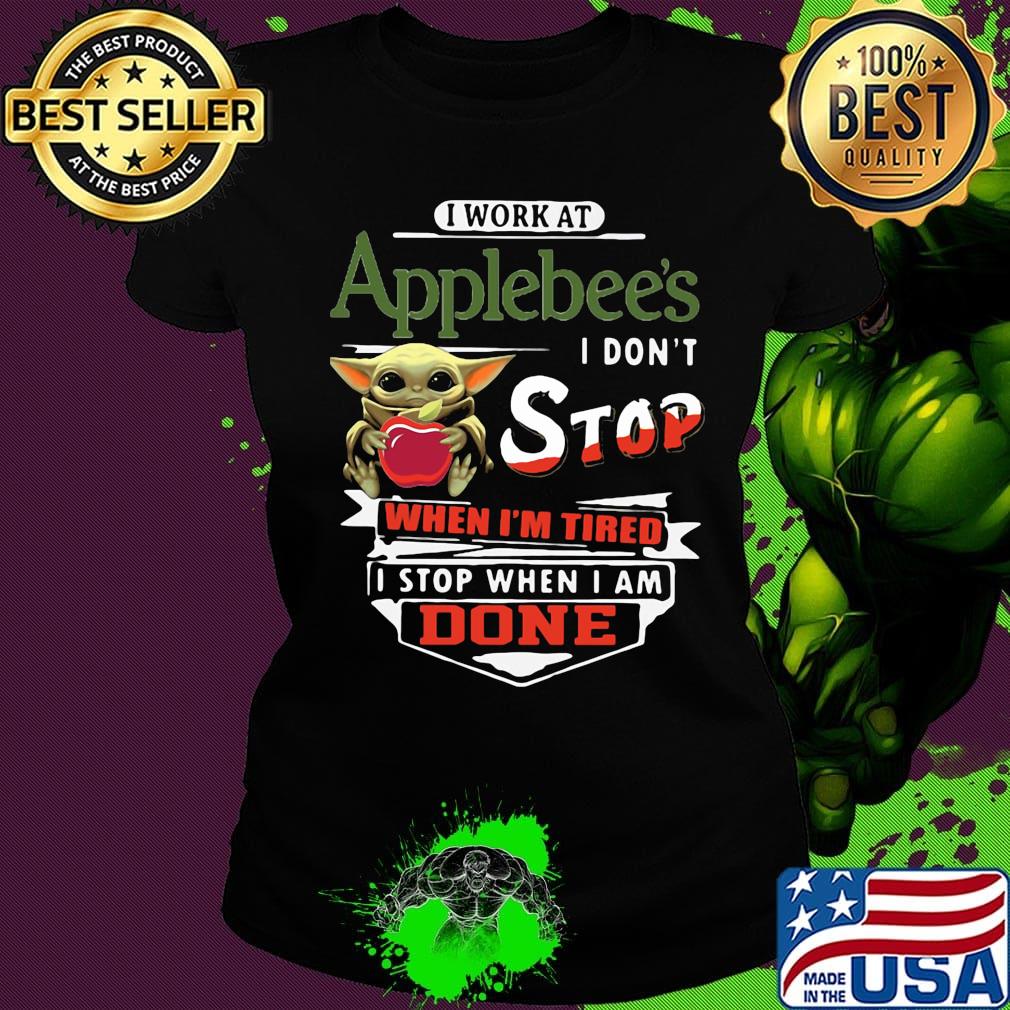 Baby yoda i work at applebee's transportation i don't stop when i'm tired i stop when i am done s Ladies tee Baby yoda i work at applebee's transportation i don't stop when i'm tired i stop when i am done s Ladies tee