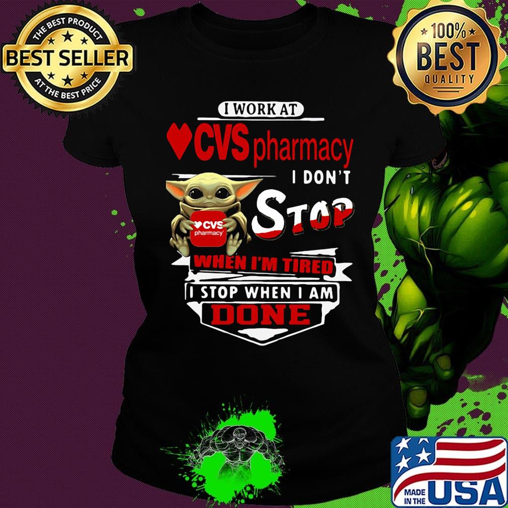 Baby yoda i work at cvs pharmacy transportation i don't stop when i'm tired i stop when i am done s Ladies tee Baby yoda i work at cvs pharmacy transportation i don't stop when i'm tired i stop when i am done s Ladies tee