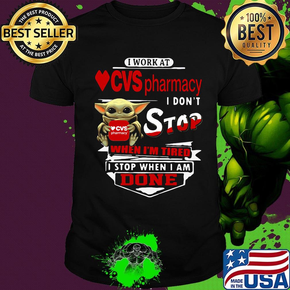 Baby yoda i work at cvs pharmacy transportation i don't stop when i'm tired i stop when i am done shirt Baby yoda i work at cvs pharmacy transportation i don't stop when i'm tired i stop when i am done shirt