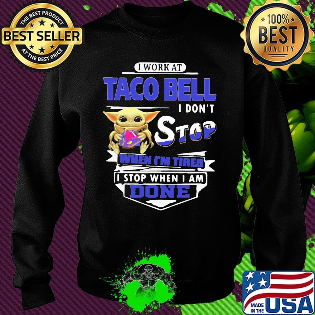 Baby yoda i work at taco bell i don't stop when i'm tired i stop when i am done s Sweater Baby yoda i work at taco bell i don't stop when i'm tired i stop when i am done s Sweater