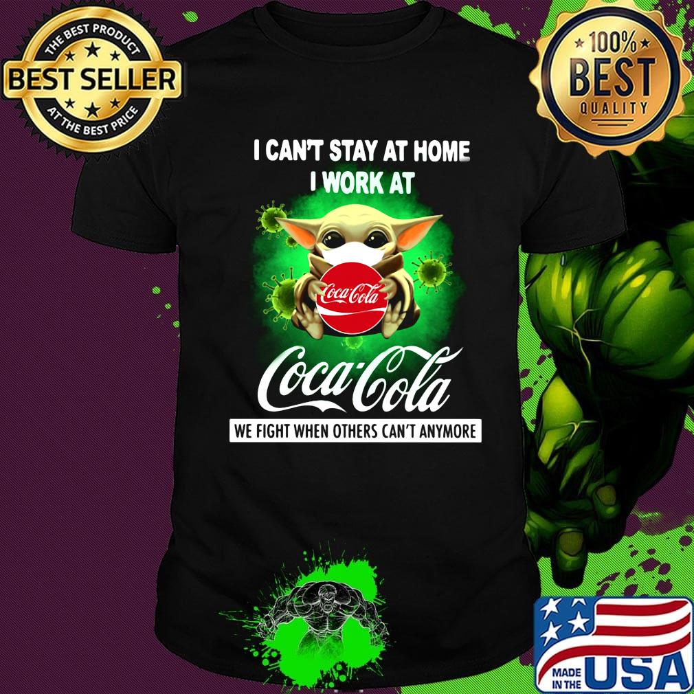 Baby yoda mask i can't stay at home i work at coca cola we fight when others can't anymore covid-19 shirt