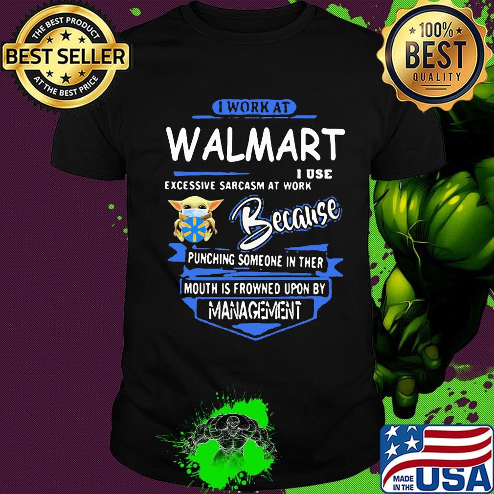 Baby yoda mask i work at walmart i use excessive sarcasm at work because punching someone in ther mouth is frowned upon by management shirt