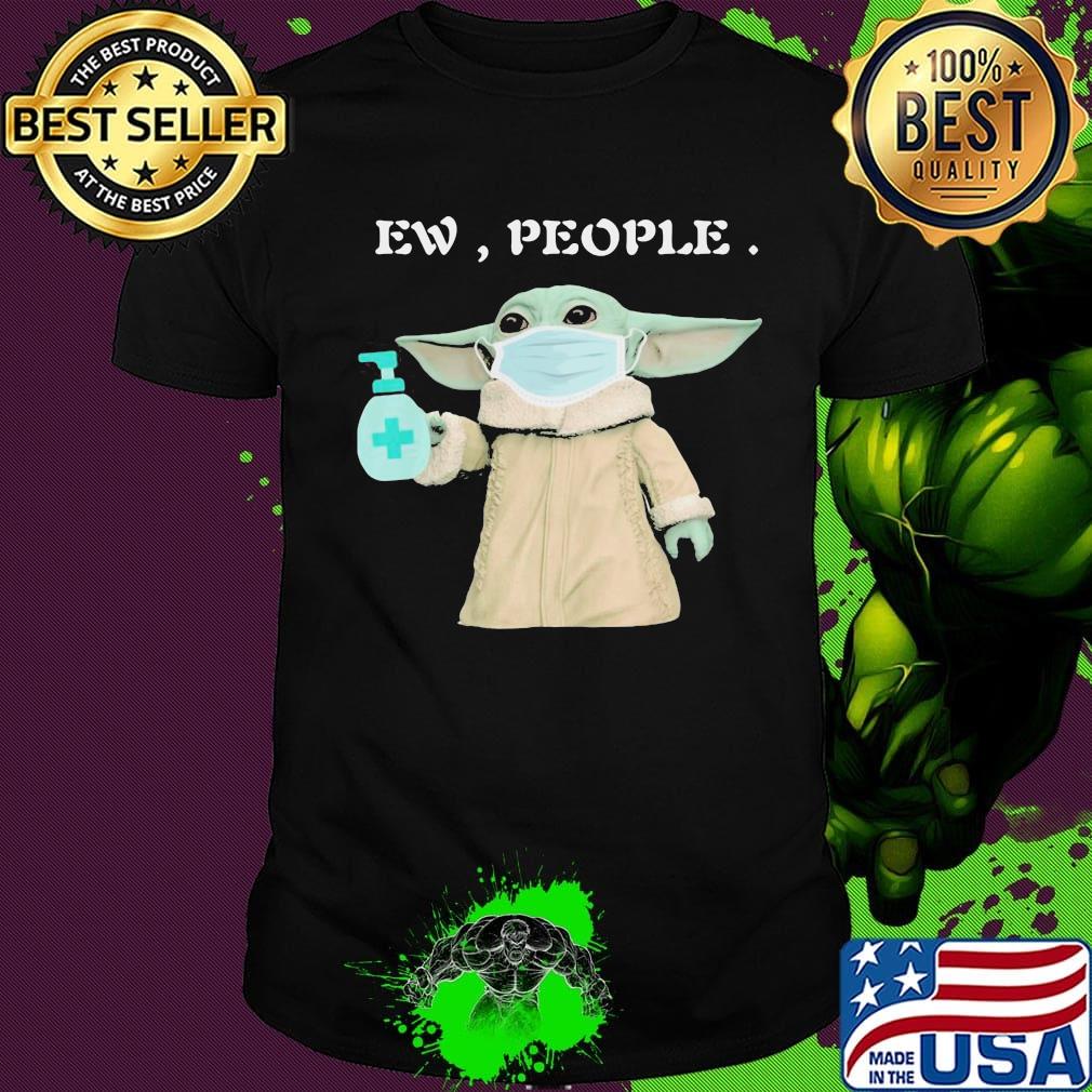 Baby yoda mask washing your hand ew people shirt