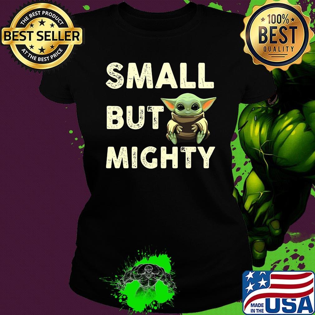 Baby yoda small but mighty s Ladies tee Baby yoda small but mighty s Ladies tee