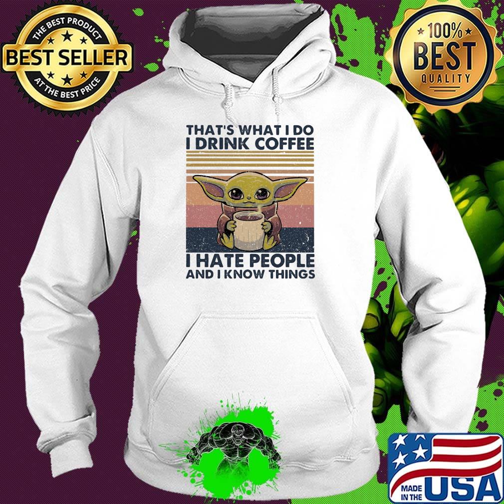 Baby yoda that's what i do i drink coffee i hate people and i know vintage retro s Hoodie Baby yoda that's what i do i drink coffee i hate people and i know vintage retro s Hoodie