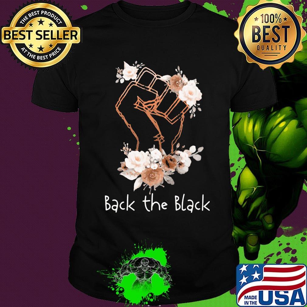 Back the black lives matter flower shirt Back the black lives matter flower shirt