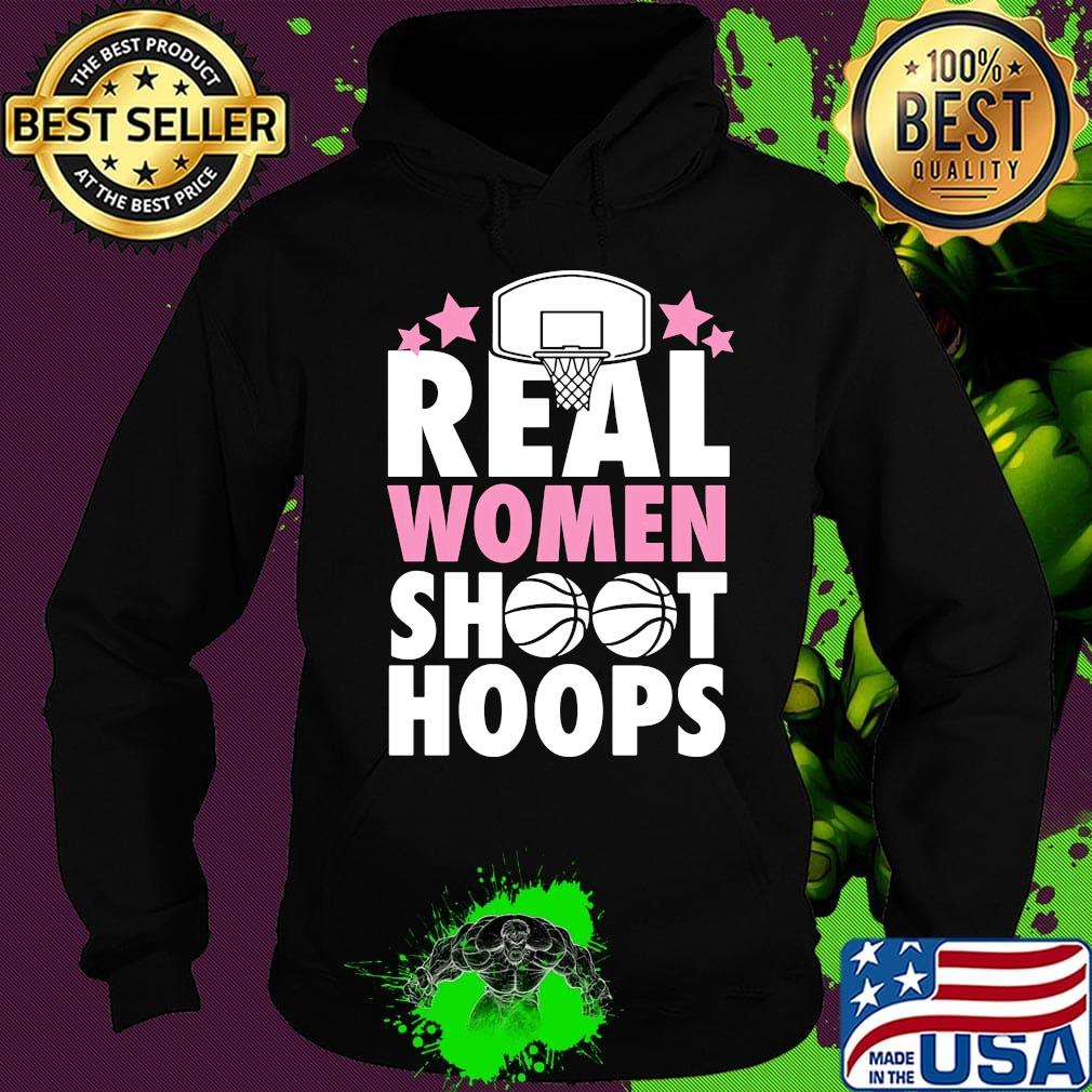 Basketball Real women shoot hoops s Hoodie Basketball Real women shoot hoops s Hoodie