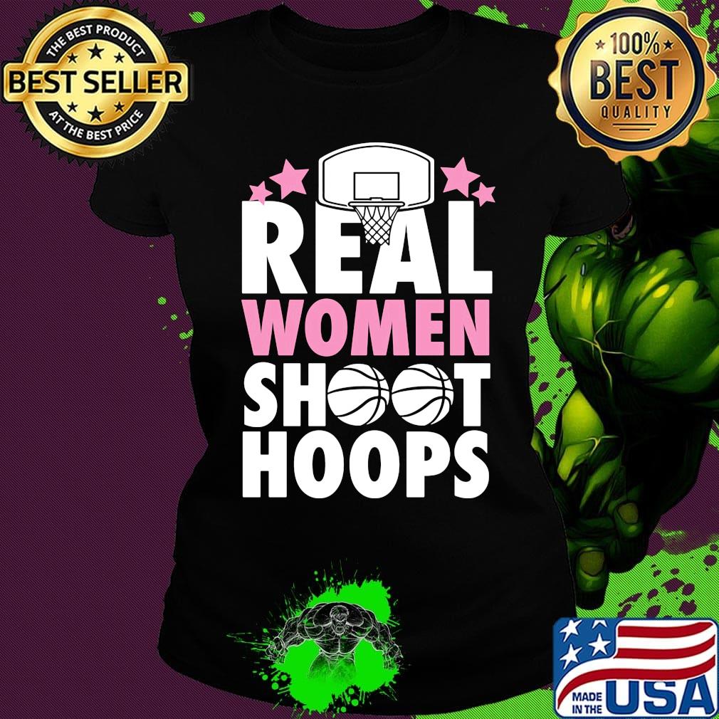 Basketball Real women shoot hoops s Ladies tee Basketball Real women shoot hoops s Ladies tee