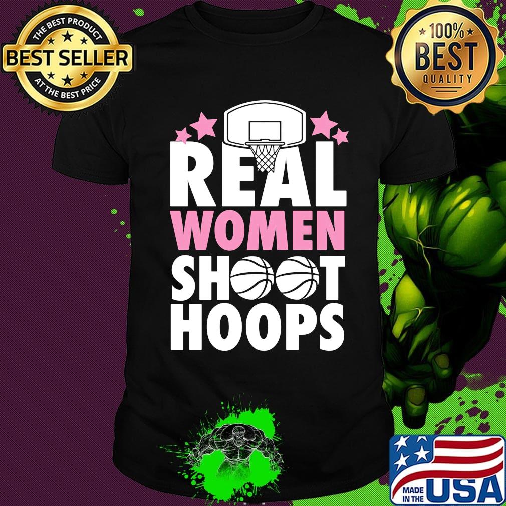 Basketball Real women shoot hoops shirt Basketball Real women shoot hoops shirt
