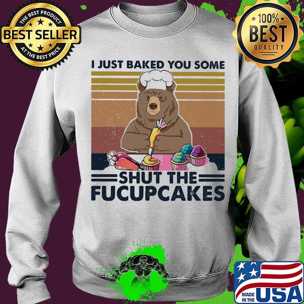 Bear I just baked you some shut the Fucupcakes vintage retro s Sweater Bear I just baked you some shut the Fucupcakes vintage retro s Sweater