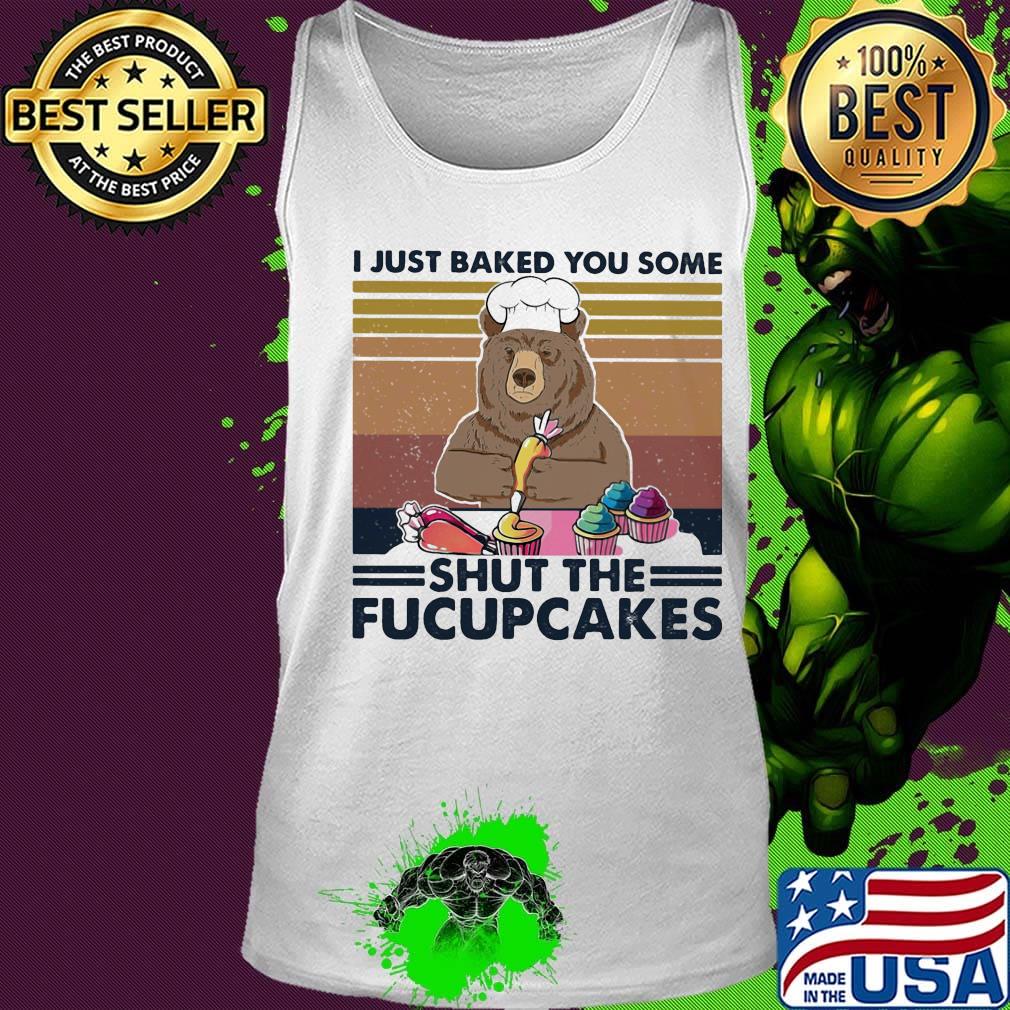 Bear I just baked you some shut the Fucupcakes vintage retro s Tank top Bear I just baked you some shut the Fucupcakes vintage retro s Tank top