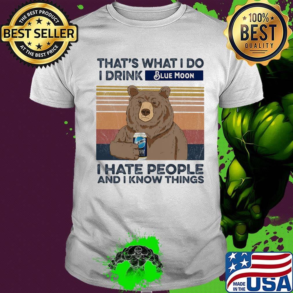 Bear that's what i do i drink blue moon i hate people and i know things vintage retro shirt