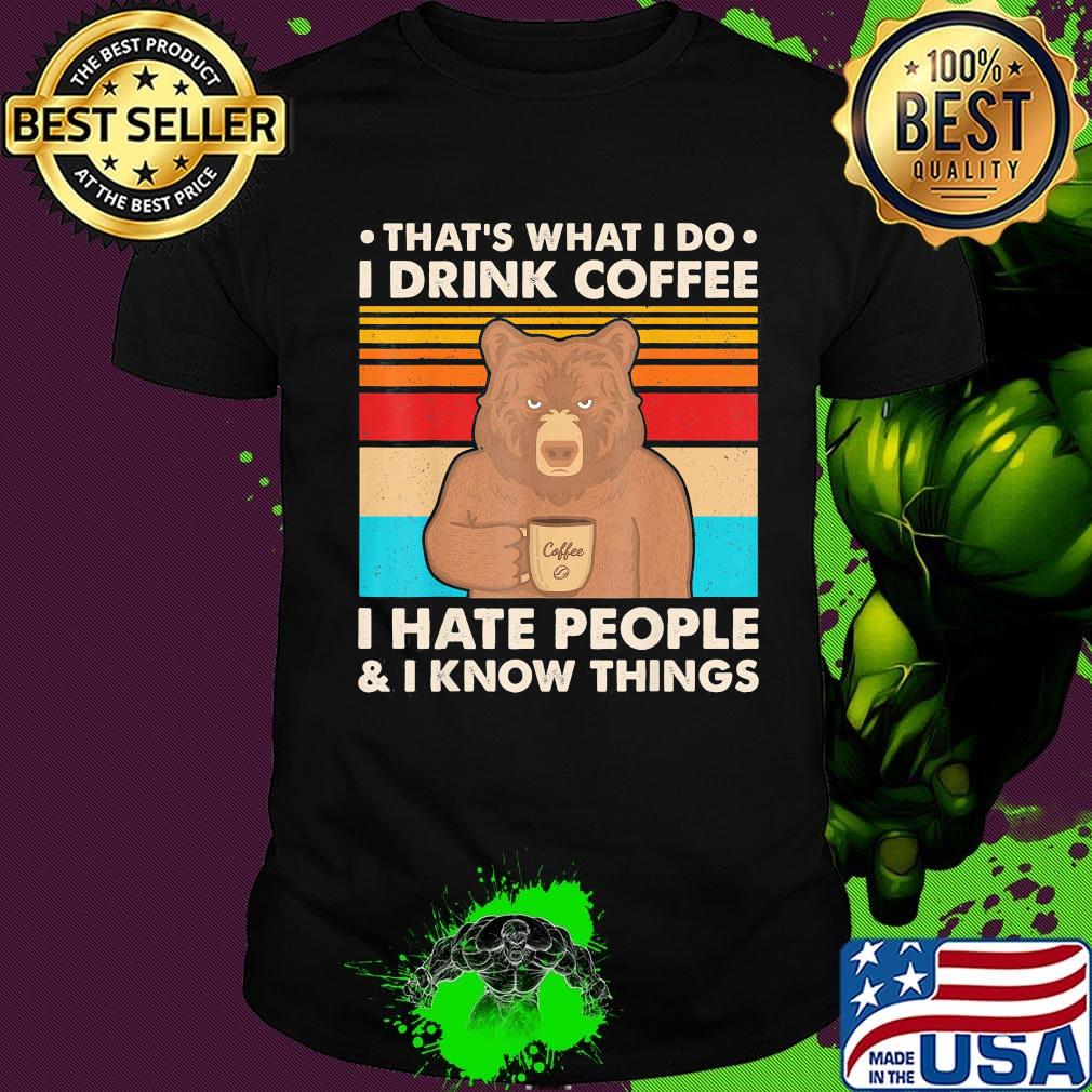 Bear that's what i do i drink coffee i hate people and i know things vintage retro color shirt